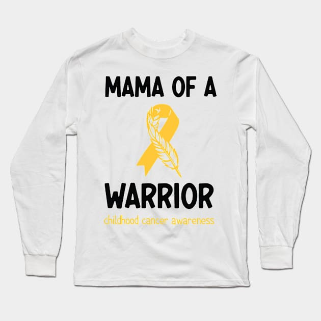 Mama of a Warrior Childhood Cancer Long Sleeve T-Shirt by AdelDa